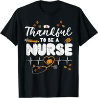 Жени върхове благодарни да си медицинска сестра Деня на благодарността на скраб отгоре есен RN тениска подарък екипаж на врата за парти тениски